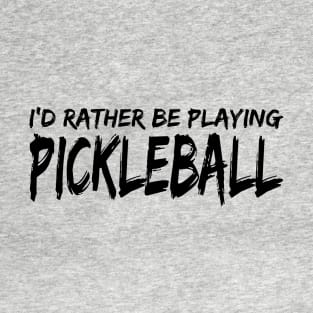 I’d Rather Be Playing Pickleball T-Shirt